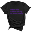 Imagine Being Scared of Diversity But Not Dictatorship Unisex tee – Limited Edition (PURPLE)-T-Shirt-The Original God Ain't Petty But I Am