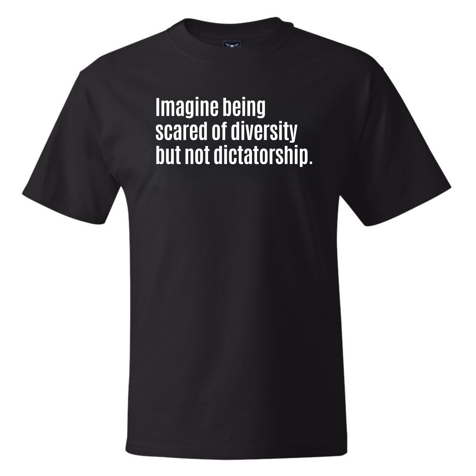 Imagine Being Scared of Diversity but Not Dictatorship *BLACK TALL TEE* Unisex Tee-T-Shirt-The Original God Ain't Petty But I Am