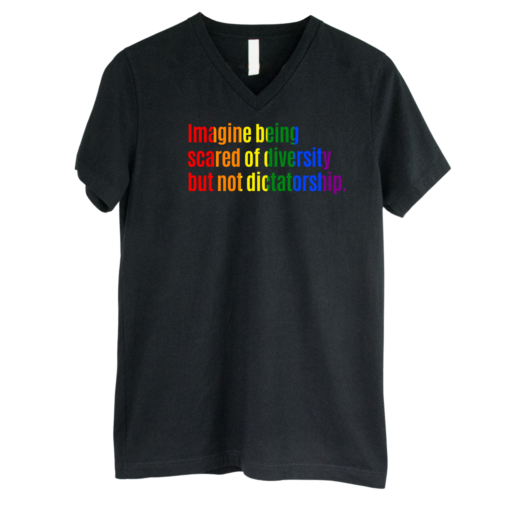 Imagine Being Scared of Diversity but Not Dictatorship *BLACK V-NECK* Unisex Tee (RAINBOW)-T-Shirt-The Original God Ain't Petty But I Am