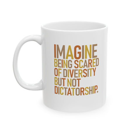 Imagine Being Scared of Diversity but Not Dictatorship Mug 11oz ( White & Fall Color 🍁)-Mug-The Original God Ain't Petty But I Am