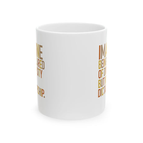 Imagine Being Scared of Diversity but Not Dictatorship Mug 11oz ( White & Fall Color 🍁)-Mug-The Original God Ain't Petty But I Am