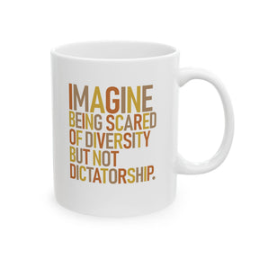 Imagine Being Scared of Diversity but Not Dictatorship Mug 11oz ( White & Fall Color 🍁)-Mug-The Original God Ain't Petty But I Am