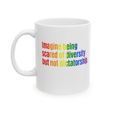 Imagine Being Scared of Diversity but Not Dictatorship Mug 11oz (White & Rainbow)-Mug-The Original God Ain't Petty But I Am