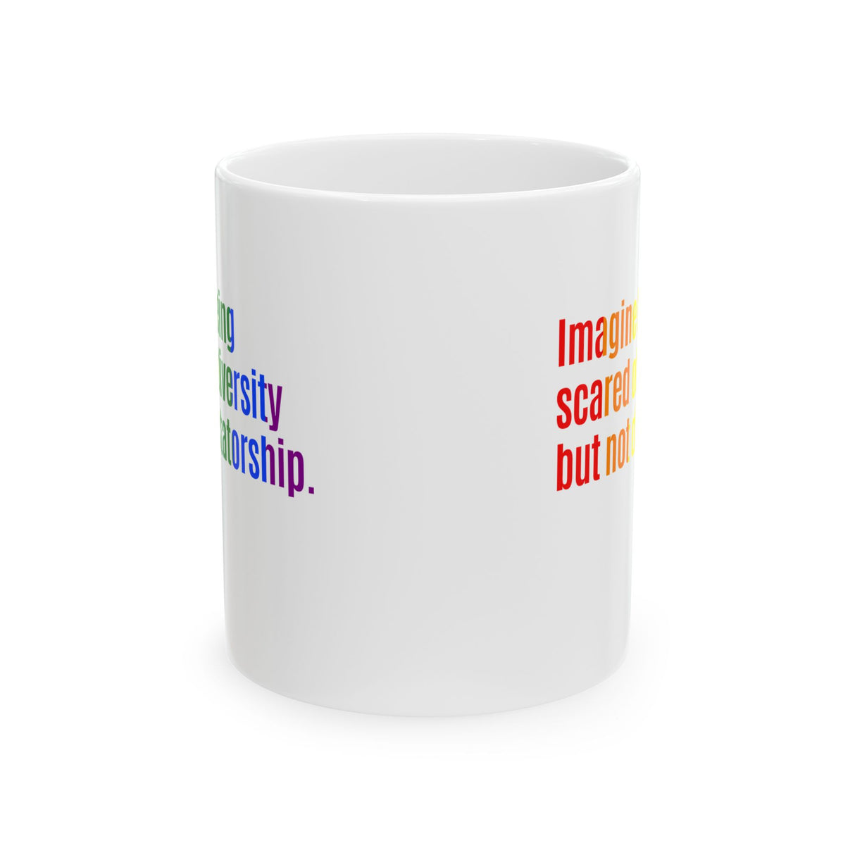 Imagine Being Scared of Diversity but Not Dictatorship Mug 11oz (White & Rainbow)-Mug-The Original God Ain't Petty But I Am