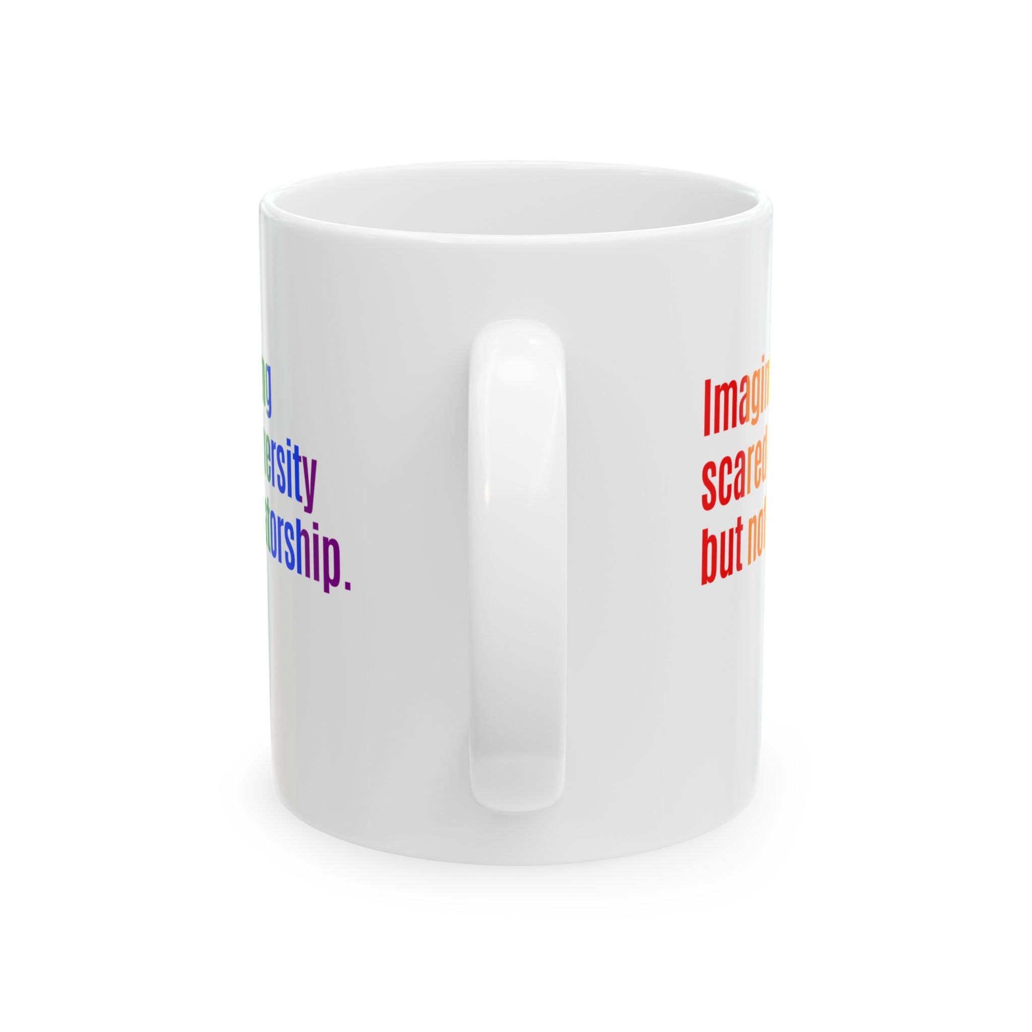 Imagine Being Scared of Diversity but Not Dictatorship Mug 11oz (White & Rainbow)-Mug-The Original God Ain't Petty But I Am