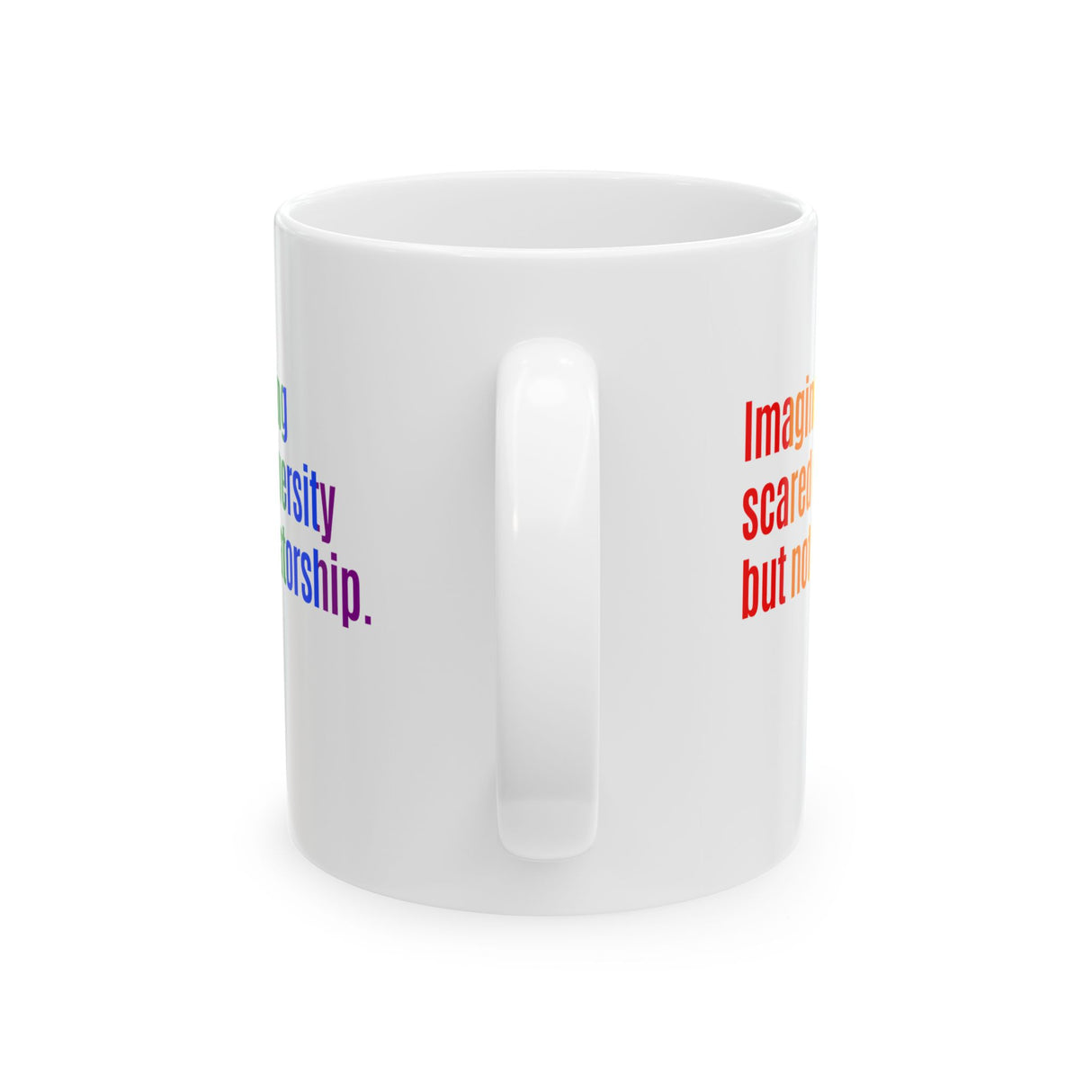 Imagine Being Scared of Diversity but Not Dictatorship Mug 11oz (White & Rainbow)-Mug-The Original God Ain't Petty But I Am