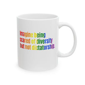 Imagine Being Scared of Diversity but Not Dictatorship Mug 11oz (White & Rainbow)-Mug-The Original God Ain't Petty But I Am
