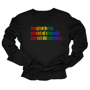 Imagine Being Scared of Diversity but Not Dictatorship Unisex Long Sleeved Tee (RAINBOW)-Long Sleeved T-Shirt-The Original God Ain't Petty But I Am