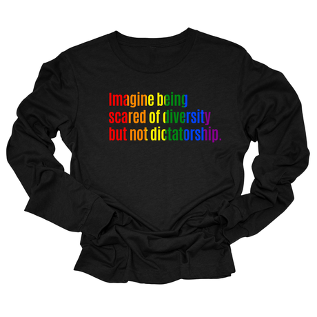Imagine Being Scared of Diversity but Not Dictatorship Unisex Long Sleeved Tee (RAINBOW)-Long Sleeved T-Shirt-The Original God Ain't Petty But I Am