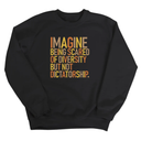 Imagine Being Scared of Diversity but Not Dictatorship Unisex Sweatshirt (Fall Colors 🍁)-Sweatshirt-The Original God Ain't Petty But I Am