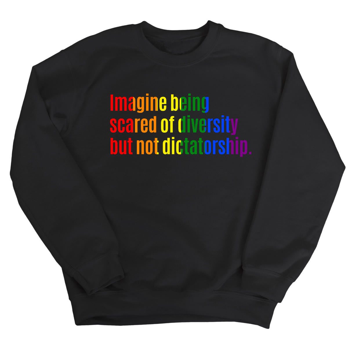Imagine Being Scared of Diversity but Not Dictatorship Unisex Sweatshirt (RAINBOW)-Sweatshirt-The Original God Ain't Petty But I Am