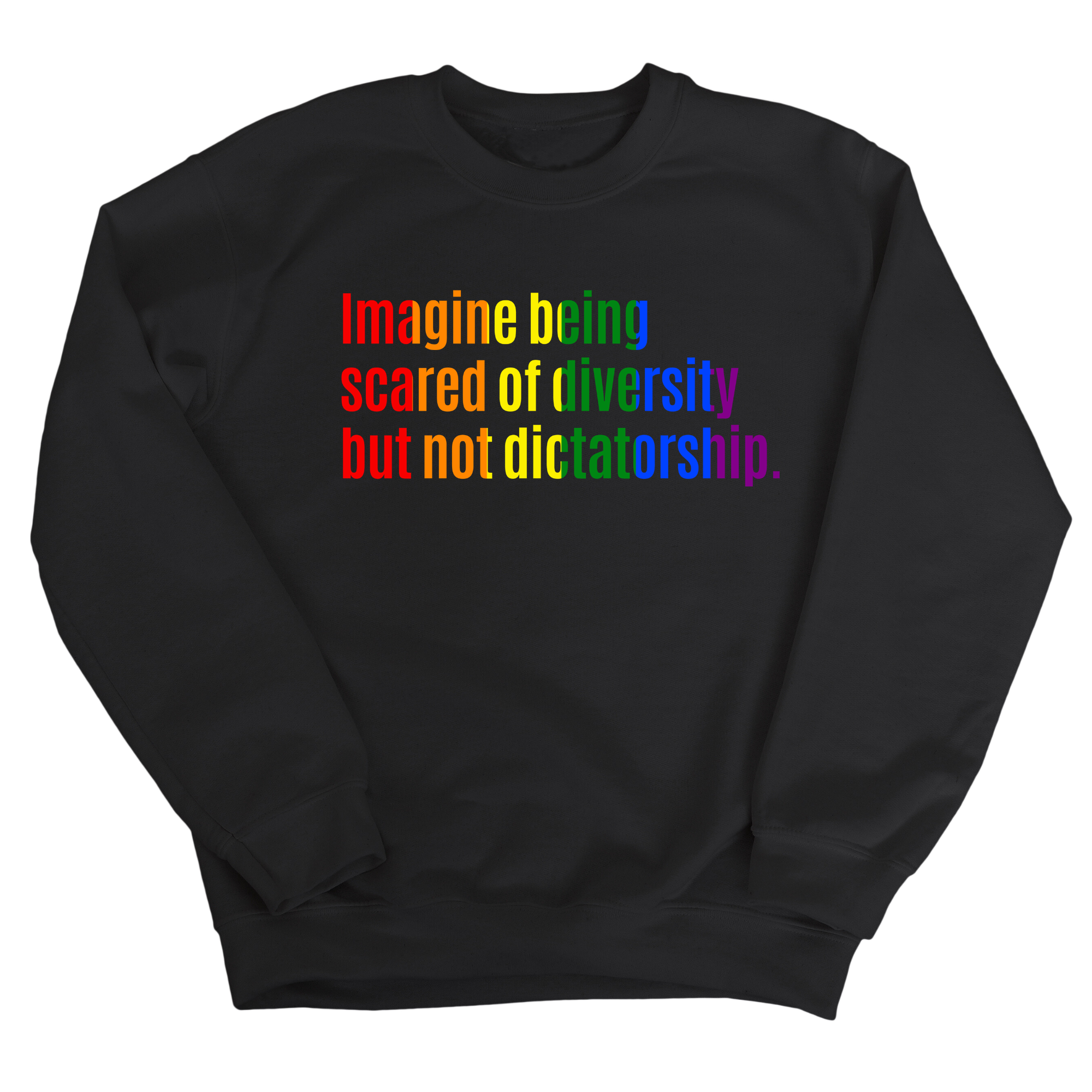 Imagine Being Scared of Diversity but Not Dictatorship Unisex Sweatshirt (RAINBOW)-Sweatshirt-The Original God Ain't Petty But I Am