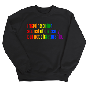 Imagine Being Scared of Diversity but Not Dictatorship Unisex Sweatshirt (RAINBOW)-Sweatshirt-The Original God Ain't Petty But I Am