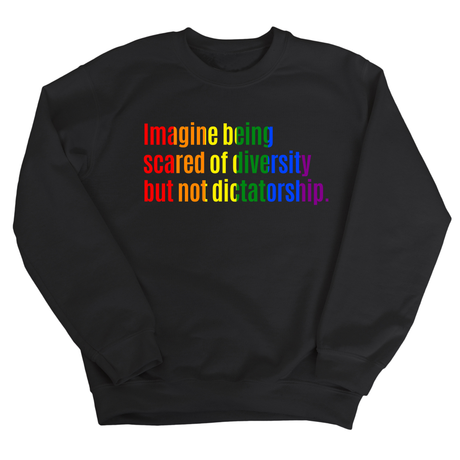 Imagine Being Scared of Diversity but Not Dictatorship Unisex Sweatshirt (RAINBOW)-Sweatshirt-The Original God Ain't Petty But I Am