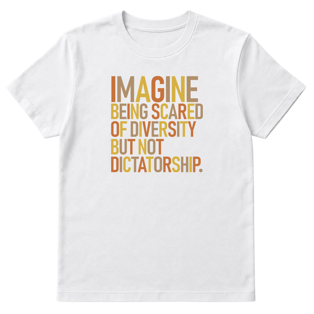 Imagine Being Scared of Diversity but Not Dictatorship Unisex Tee (Fall Colors 🍁)-T-Shirt-The Original God Ain't Petty But I Am
