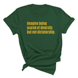 Imagine Being Scared of Diversity but Not Dictatorship Unisex Tee (GOLD COLLECTION)-T-Shirt-The Original God Ain't Petty But I Am