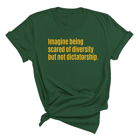 Imagine Being Scared of Diversity but Not Dictatorship Unisex Tee (GOLD COLLECTION)-T-Shirt-The Original God Ain't Petty But I Am