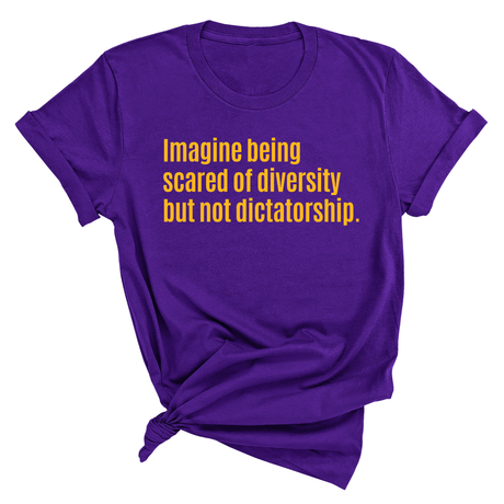 Imagine Being Scared of Diversity but Not Dictatorship Unisex Tee (GOLD COLLECTION)-T-Shirt-The Original God Ain't Petty But I Am