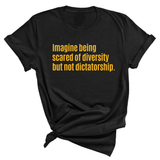 Imagine Being Scared of Diversity but Not Dictatorship Unisex Tee (GOLD COLLECTION)-T-Shirt-The Original God Ain't Petty But I Am