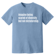 Imagine Being Scared of Diversity but Not Dictatorship Unisex Tee (HEAVYWEIGHT COMFORT COLORS WASHED DENIM)-T-Shirt-The Original God Ain't Petty But I Am