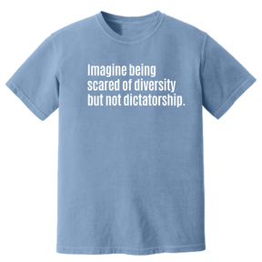 Imagine Being Scared of Diversity but Not Dictatorship Unisex Tee (HEAVYWEIGHT COMFORT COLORS WASHED DENIM)-T-Shirt-The Original God Ain't Petty But I Am