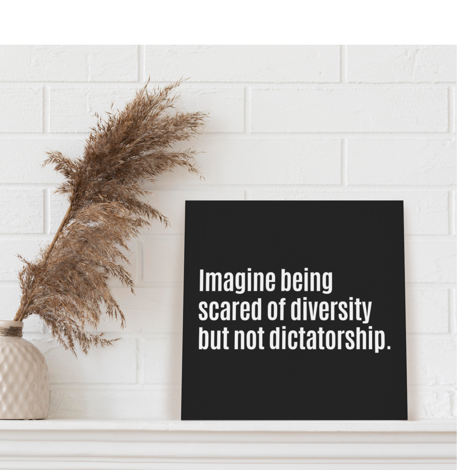 Imagine Being Scared of Diversity but not Dictatorship (CANVAS ART)-CUSTOMS-The Original God Ain't Petty But I Am