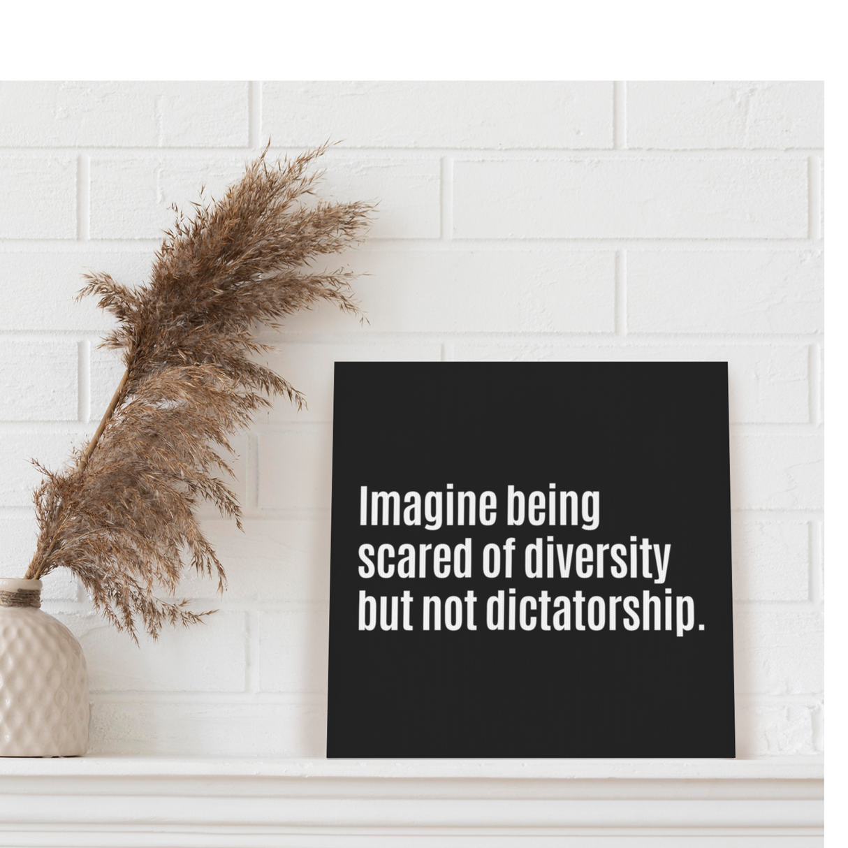 Imagine Being Scared of Diversity but not Dictatorship (CANVAS ART)-CUSTOMS-The Original God Ain't Petty But I Am