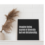 Imagine Being Scared of Diversity but not Dictatorship (CANVAS ART)-CUSTOMS-The Original God Ain't Petty But I Am