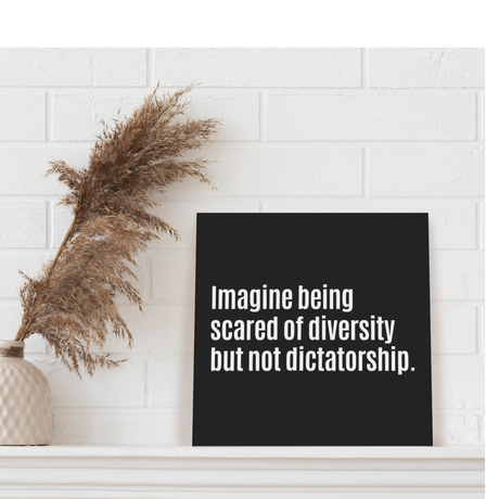 Imagine Being Scared of Diversity but not Dictatorship (CANVAS ART)-CUSTOMS-The Original God Ain't Petty But I Am