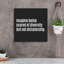 Imagine Being Scared of Diversity but not Dictatorship (CANVAS ART)-CUSTOMS-The Original God Ain't Petty But I Am