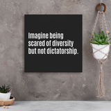 Imagine Being Scared of Diversity but not Dictatorship (CANVAS ART)-CUSTOMS-The Original God Ain't Petty But I Am