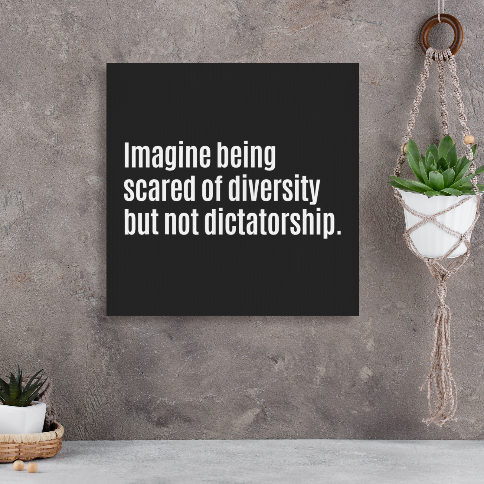 Imagine Being Scared of Diversity but not Dictatorship (CANVAS ART)-CUSTOMS-The Original God Ain't Petty But I Am