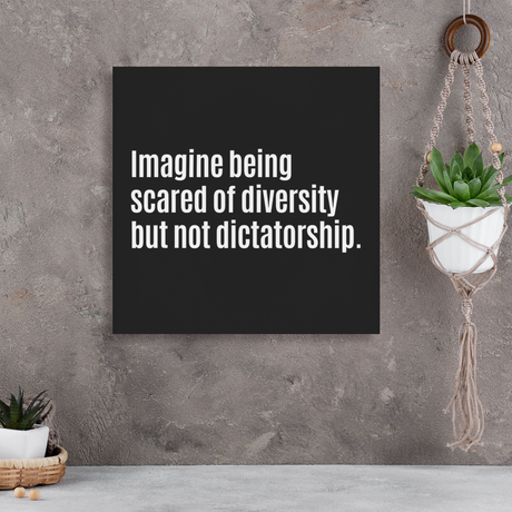 Imagine Being Scared of Diversity but not Dictatorship (CANVAS ART)-CUSTOMS-The Original God Ain't Petty But I Am