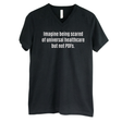 Imagine Being Scared of *Universal Healthcare* but Not PDFs *BLACK V-NECK* Unisex Tee-T-Shirt-The Original God Ain't Petty But I Am