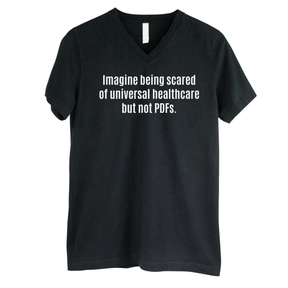 Imagine Being Scared of *Universal Healthcare* but Not PDFs *BLACK V-NECK* Unisex Tee-T-Shirt-The Original God Ain't Petty But I Am
