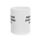 Imagine Being Scared of *Universal Healthcare* but Not PDFs Mug 11oz (White & Black)-Mug-The Original God Ain't Petty But I Am