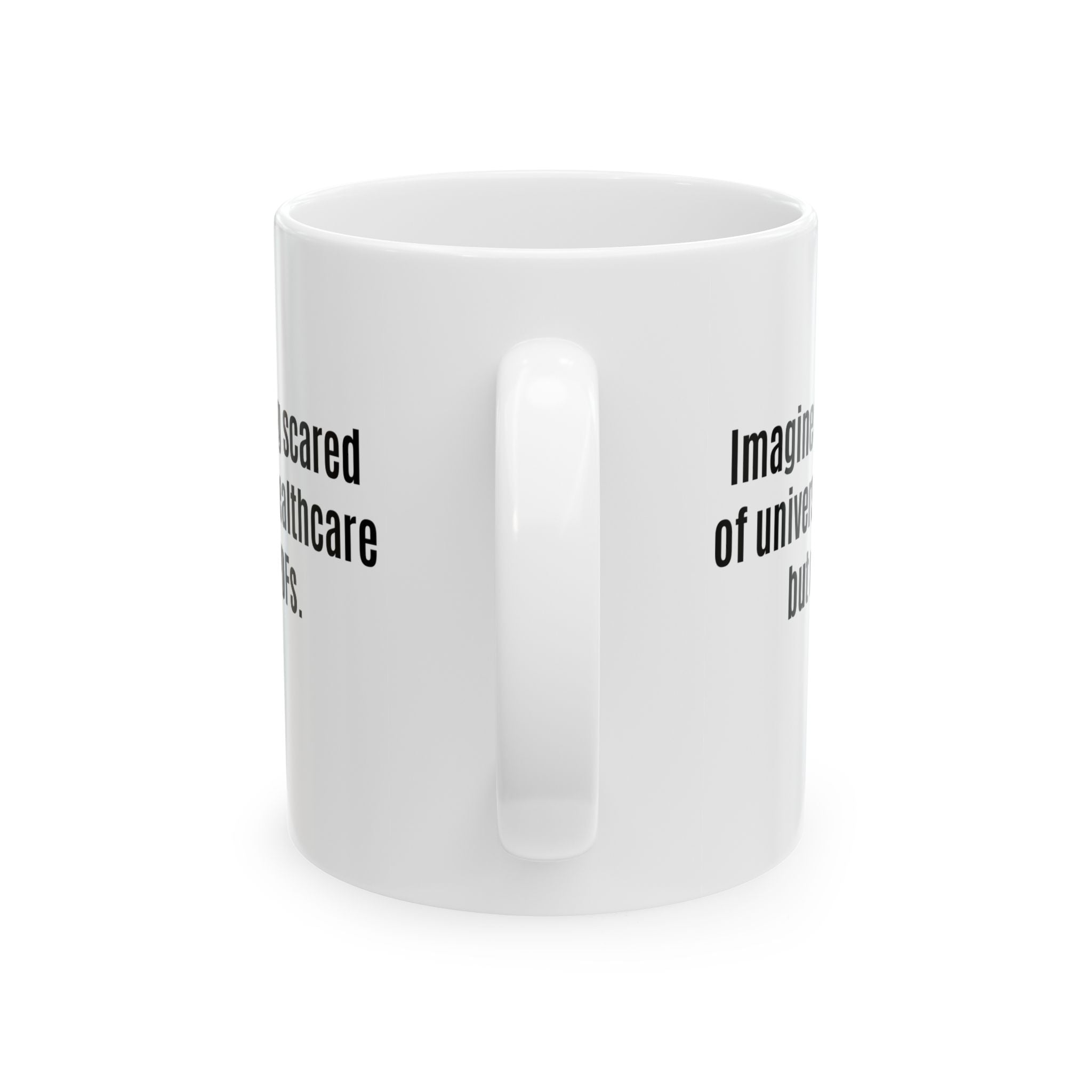 Imagine Being Scared of *Universal Healthcare* but Not PDFs Mug 11oz (White & Black)-Mug-The Original God Ain't Petty But I Am