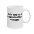 Imagine Being Scared of *Universal Healthcare* but Not PDFs Mug 11oz (White & Black)-Mug-The Original God Ain't Petty But I Am