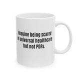 Imagine Being Scared of *Universal Healthcare* but Not PDFs Mug 11oz (White & Black)-Mug-The Original God Ain't Petty But I Am