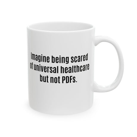 Imagine Being Scared of *Universal Healthcare* but Not PDFs Mug 11oz (White & Black)-Mug-The Original God Ain't Petty But I Am