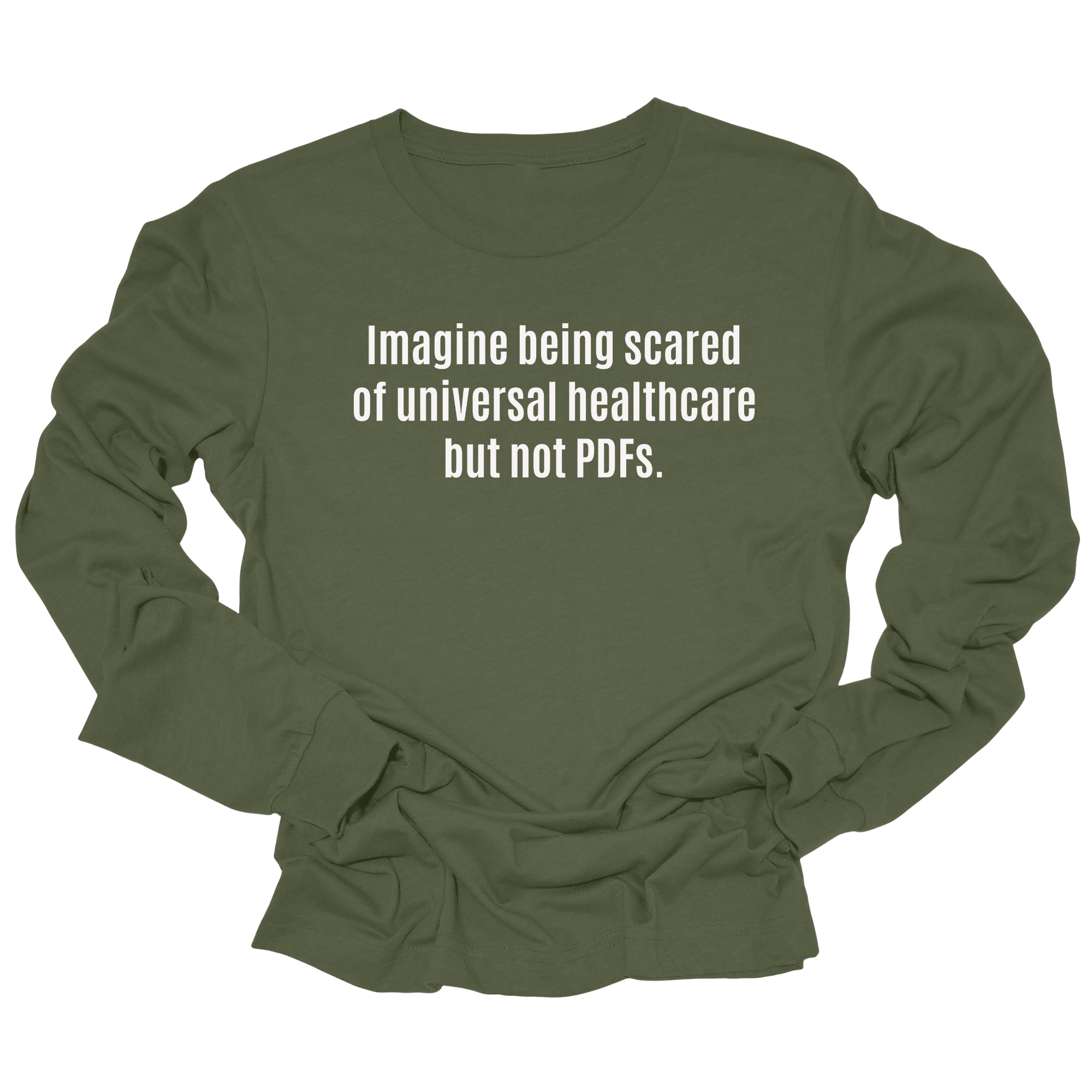 Imagine Being Scared of *Universal Healthcare* but Not PDFs Unisex Long Sleeved Tee-Long Sleeved T-Shirt-The Original God Ain't Petty But I Am