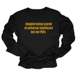 Imagine Being Scared of *Universal Healthcare* but Not PDFs Unisex Long Sleeved Tee-Long Sleeved T-Shirt-The Original God Ain't Petty But I Am