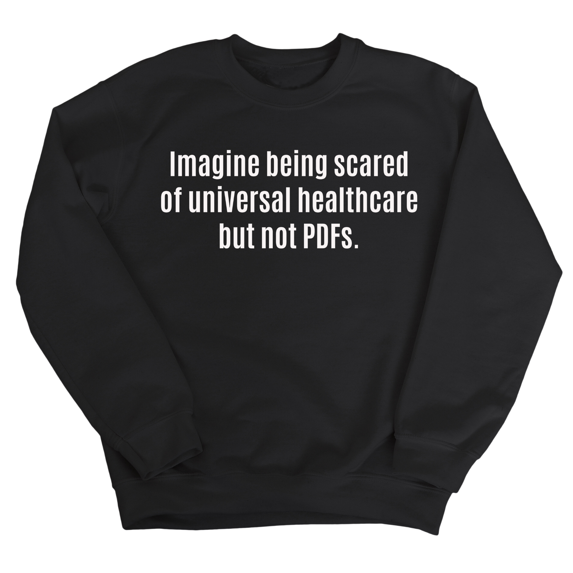 Imagine Being Scared of *Universal Healthcare* but Not PDFs Unisex Sweatshirt-Sweatshirt-The Original God Ain't Petty But I Am