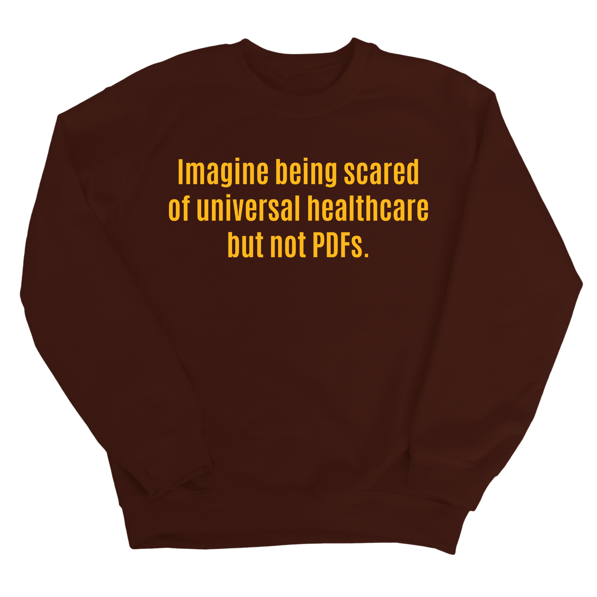 Imagine Being Scared of *Universal Healthcare* but Not PDFs Unisex Sweatshirt-Sweatshirt-The Original God Ain't Petty But I Am