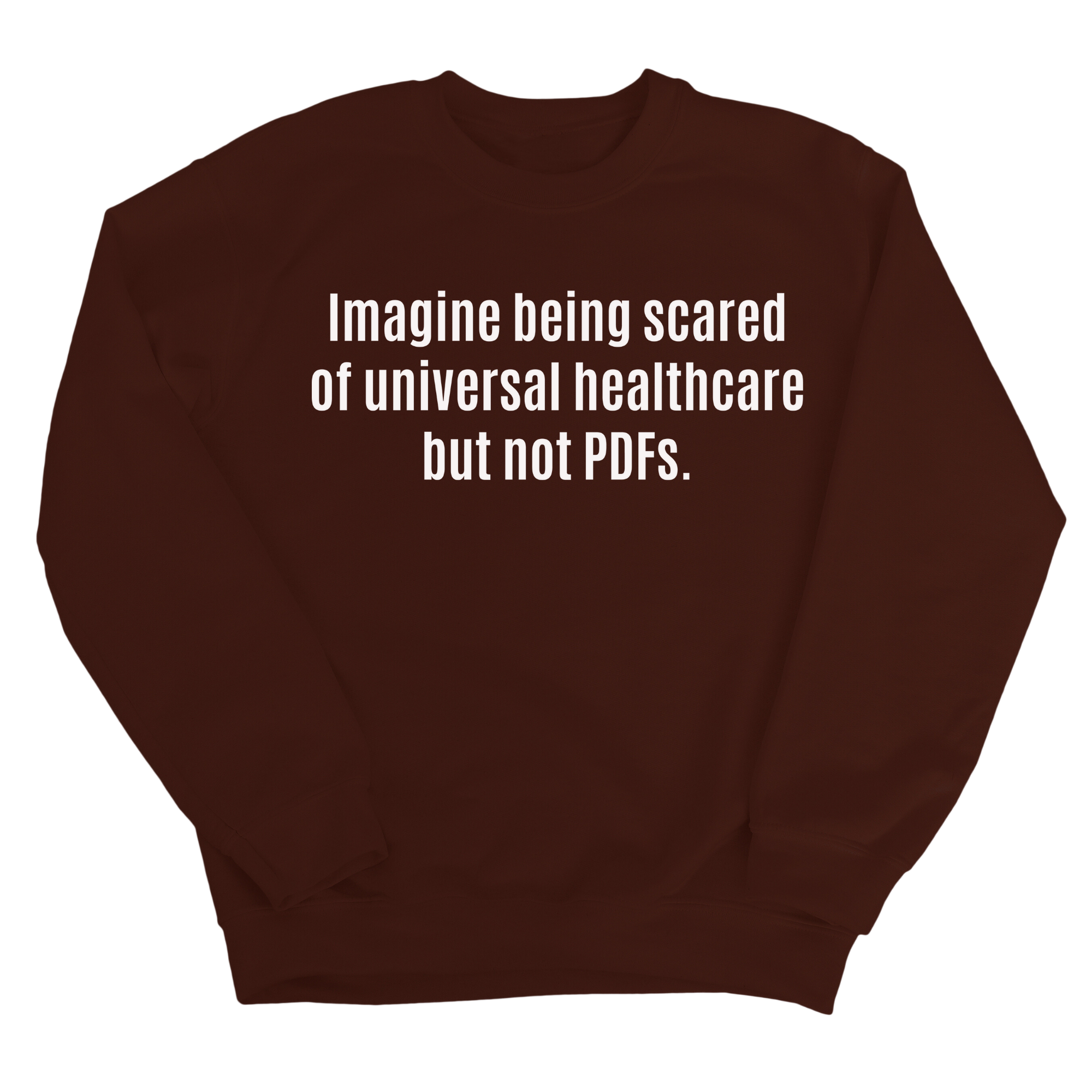 Imagine Being Scared of *Universal Healthcare* but Not PDFs Unisex Sweatshirt-Sweatshirt-The Original God Ain't Petty But I Am