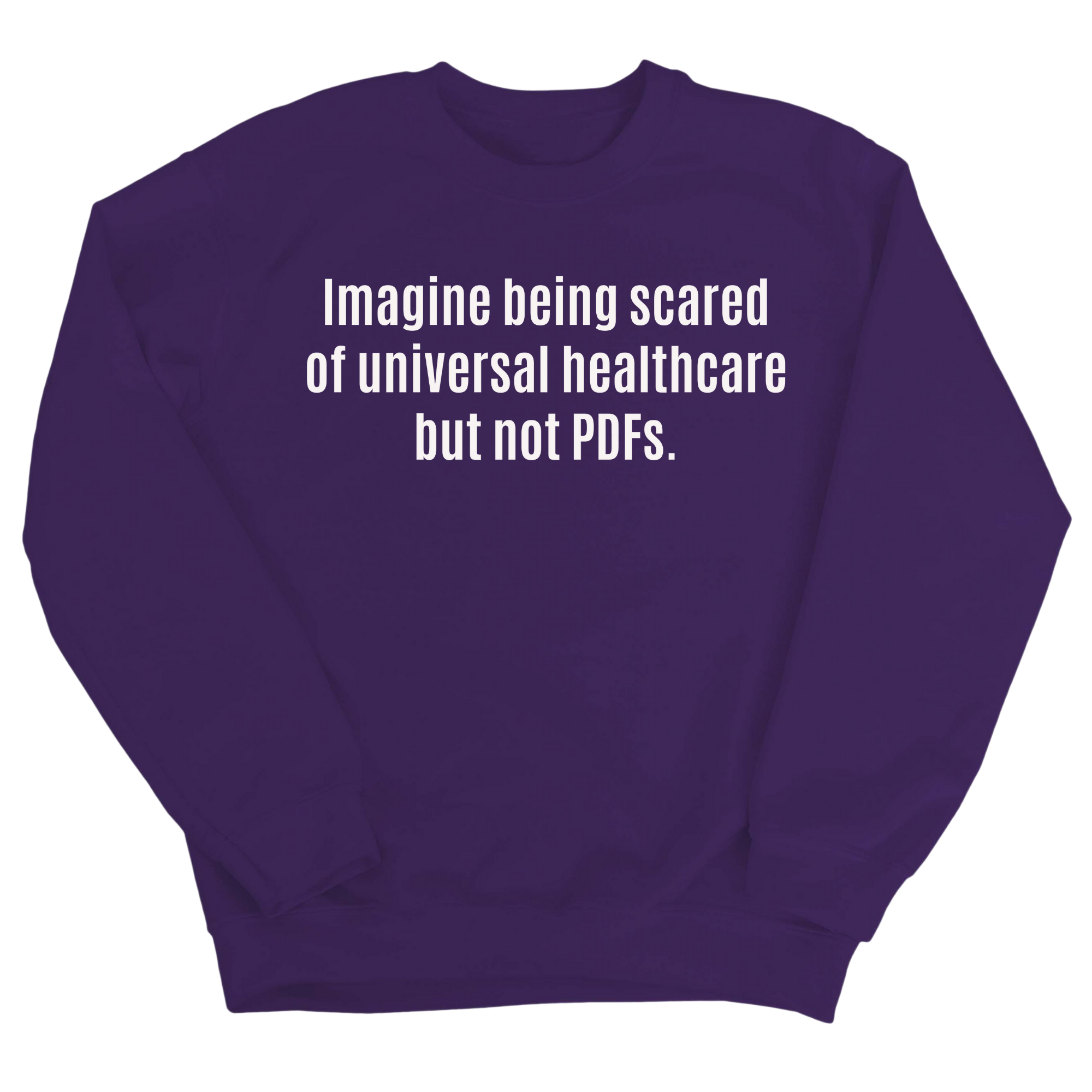 Imagine Being Scared of *Universal Healthcare* but Not PDFs Unisex Sweatshirt-Sweatshirt-The Original God Ain't Petty But I Am
