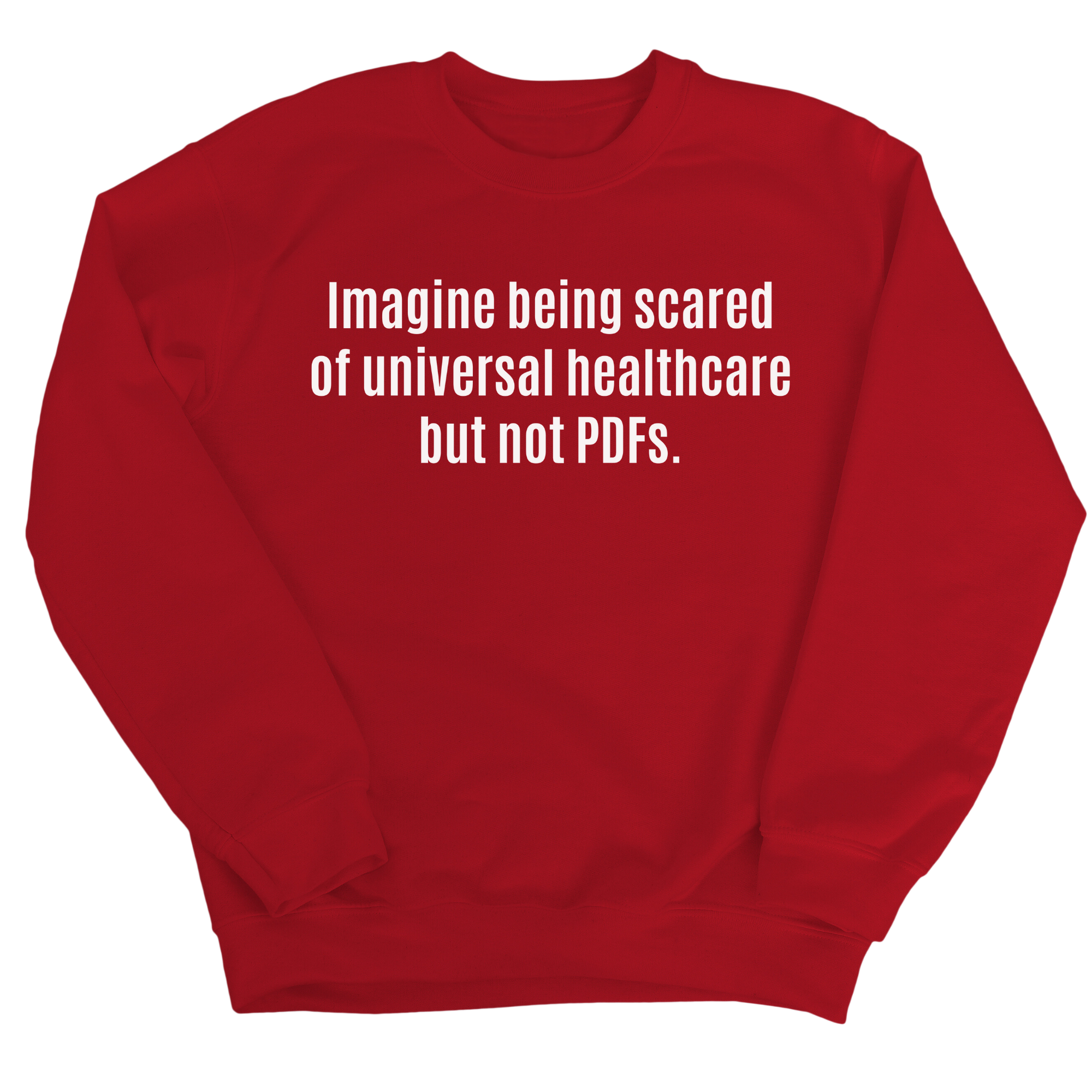 Imagine Being Scared of *Universal Healthcare* but Not PDFs Unisex Sweatshirt-Sweatshirt-The Original God Ain't Petty But I Am