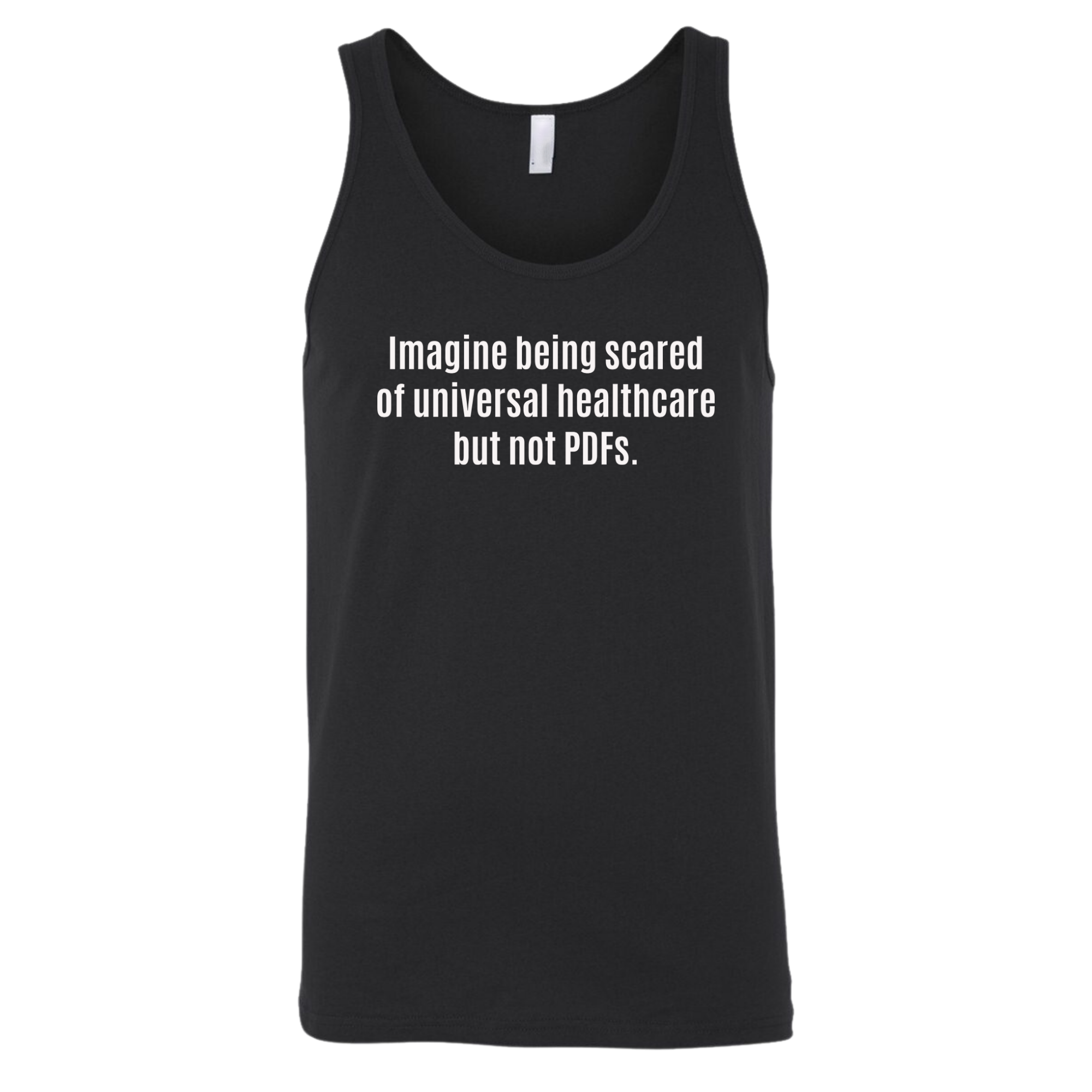 Imagine Being Scared of *Universal Healthcare* but Not PDFs Unisex Tank Top-T-Shirt-The Original God Ain't Petty But I Am