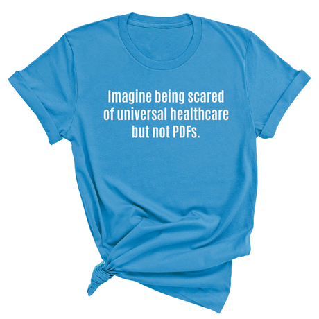 Imagine Being Scared of *Universal Healthcare* but Not PDFs Unisex Tee-T-Shirt-The Original God Ain't Petty But I Am