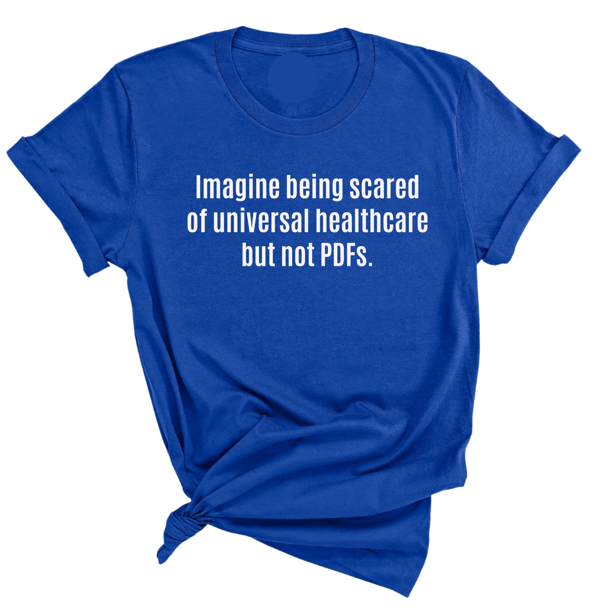 Imagine Being Scared of Universal Healthcare but Not PDFs Unisex Tee-T-Shirt-The Original God Ain't Petty But I Am